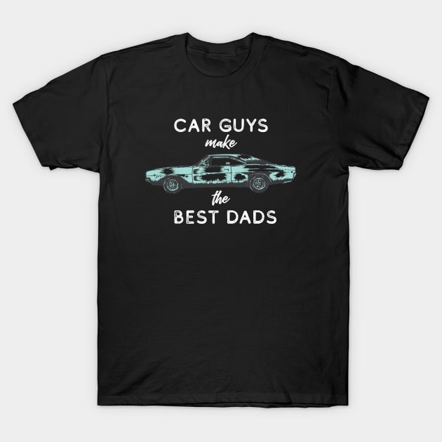 Car Guys Make the Best Dads T-Shirt by Gsproductsgs